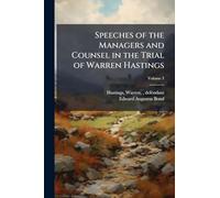 Speeches of the Managers and Counsel in the Trial of Warren Hastings