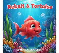 Speed and Wisdom: The Adventures of Rebait and Tortoise: How a Fast Fish Learned Life’s Slower Truths
