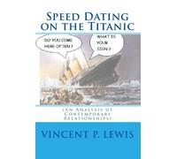 Speed Dating on the Titanic: (An Analysis of Contemporary Relationships)