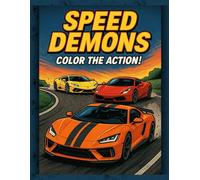 Speed Demons Color The Action!: supercar coloring book for kids | for young ages 4-8 | high speed car for boys and girls | realistic luxury cars for children