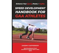 Speed Development Handbook for GAA Athletes | Enhance Your Speed, Power, and Agility: Speed Development Coach Specialised in Athletics 100m & 200m Sprint