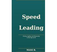 Speed Leading: Clarity, Agility, and Humanity in the Age of AI