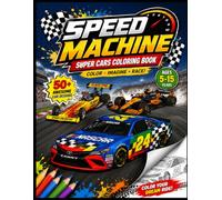 Speed Machine: Super Cars Coloring Book, Luxury cars, classic cars, and more