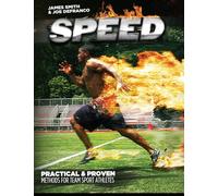 Speed: Practical & Proven Methods for Team Sport Athletes (The Complete Athletic Strength Development System)