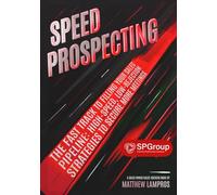 Speed Prospecting - SP Group Edition: The Fast Track to Filling Your Sales Pipeline: High-Speed, Low-Rejection Strategies to Secure More Meetings