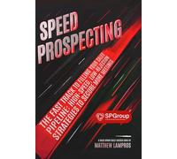 Speed Prospecting - SP Group Edition: The Fast Track to Filling Your Sales Pipeline: High-Speed, Low-Rejection Strategies to Secure More Meetings