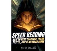 Speed Reading: How To Read Smarter, Learn Faster, and Remember More