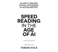 Speed Reading in the Age of AI: How to Read Faster, Filter Noise, and Stay Sharp in a Fast-Moving World (The Accelerated Author Collection)