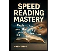SPEED READING MASTERY: Unlock Your Brain's Reading Potential in 60 Seconds & Transform Your Memory Forever