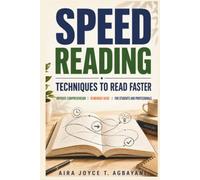 Speed Reading: Techniques to Read Faster, Improve Comprehension, and Remember More for Students and Professionals (Learning Mastery Series)