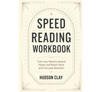Speed Reading Workbook: Train Your Mind to Absorb Faster and Retain More with Focused Attention
