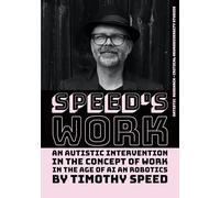 Speed´s Work: An Autistic Intervention in the Concept of Work - In the Age of AI and Robotics: 1