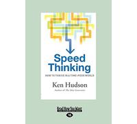 Speed Thinking: How to thrive in a time-poor world: How to thrive in a time-poor world
