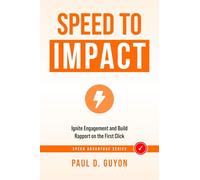 SPEED to Impact: Ignite Engagement and Build Rapport on the First Click (The SPEED Advantage Series - Respond Faster. Win More.)