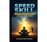 Speed to Skill: Unlocking Your Potential in Record Time