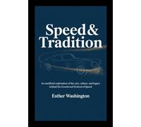 Speed & Tradition: An Unofficial Exploration of the Cars, Culture, and Legacy Behind the Goodwood Festival of Speed