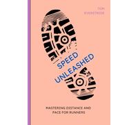 Speed Unleashed: Mastering Distance and Pace for Runners (From Zero to Marathon finisher)