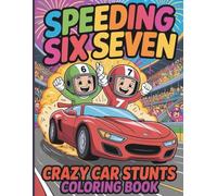 Speeding Six Seven: Crazy Car Stunts Coloring Book for Kids: Fun Racing Adventures, Cool Cars and Action Packed Coloring Pages for Boys & Girls Who Love Speed, Racing, and Creative Fun