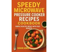 Speedy Microwave Pressure Cooker Recipes Cookbook: Simple Healthy Meals with Fast Results