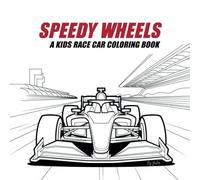 Speedy Wheels: A Kids Race Car Coloring Book: Zoom into the Fun and Fuel Your Imagination