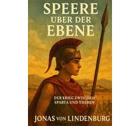 Speere über der Ebene: Der Krieg zwischen Sparta und Theben (Abenteuer junger Helden)