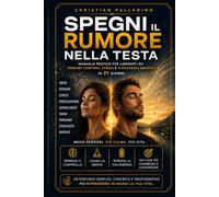 Spegni il Rumore nella Testa: Manuale pratico per liberarti da pensieri continui, stress e stanchezza emotiva in 21 giorni (CAREZZE PER L'ANIMA)
