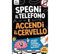 SPEGNI IL TELEFONO E ACCENDI IL CERVELLO! 250 Attività Offline per Ragazzi 10-14 anni: Rimpiazza lo Scrolling con Divertenti Giochi di Logica e Matematica, Rompicapo, Enigmi, Cruciverba e Molto Altro