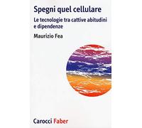 Spegni quel cellulare. Le tecnologie tra cattive abitudini e dipendenze (I tascabili)
