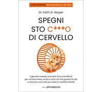 Spegni sto c***o di cervello. Il geniale metodo scorretto (ma scientifico) per vincere stress, ansia e tutto ciò che ti guasta la vita e ritrovare una volta per tutte la meritata felicità
