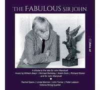 Speirs/Merrick/Holland/Becker/+ - William Alwyn; Michael Berkeley; Sir John Manduell; Adam Gorb; Richard Stoker: The Fabulous Sir John , A 2nd tribute