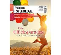 Spektrum Psychologie 3/2026 Das Glücksparadox: Wie wir ihm entkommen