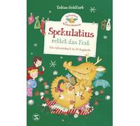 Spekulatius, der Weihnachtsdrache rettet das Fest: Ein Adventsbuch in 24 Kapiteln