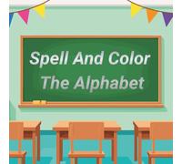 Spell and Color The Alphabet: Bright Beginnings for Little Learners