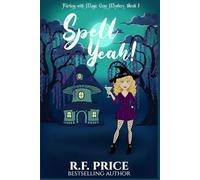 Spell Yeah! A Cozy Mysteries Witch: A Cozy Mystery with a Witch - Flirting with Magic Cozy Mystery Book 1