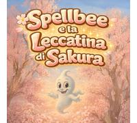 Spellbee e la Leccatina di Sakura: Una dolce passeggiata di primavera con un piccolo oops (Spellbee (edizione italiana))