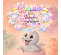 Spellbee e le Uova Morbide e Colorate: Un Libro Illustrato di Pasqua Morbido e Colorato (Spellbee (edizione italiana))