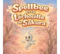 Spellbee et la léchouille de Sakura: Une douce promenade de printemps avec une toute petite bêtise (Spellbee (édition française))