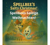 Spellbees Salzige Weihnachten!: Wie ein kleiner Fehler das süßeste Weihnachtsfest erschuf. (Spellbee (deutsche edition))