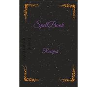 Spellbook ( Book for culinary recipes ): Your Personal Book of Edible Spells Where Recipes Become Rituals And The Secret Ingredient Is You