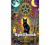 Spellbook : Egyptian, Nordic, Celtic Magic and Witchcraft
