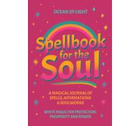 Spellbook for the Soul: A Magical Journal of Spells, Affirmations, & Soul Work