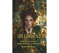 Spellbound: A Modern Witch’s Grimoire of Wealth, Prosperity, and Abundance: A Practical Guide to Money, Career, Luck, and Financial Transformation Through Modern Witchcraft