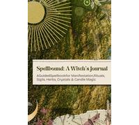 SpellBound: A Witch's Journal: A Guided Spellbook for Manifestation, Rituals, Sigils, Herbs, Crystals & Candle Magic