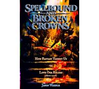 Spellbound and Broken Crowns: How Fantasy Taught Us to Love Our Rulers (1850s-2026) (The Myths and the Machine)