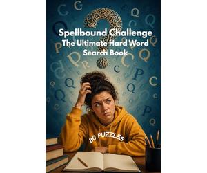 Spellbound Challenge: The Ultimate Hard Word Search Book: 500+ Difficult-to-Spell Words • Brain-Boosting Puzzles to Sharpen Focus, Memory & Vocabulary for Adults and Seniors