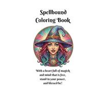 Spellbound Coloring Book: With a heart full of magick and mind that is free stand in your power, and blessed be!