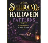 Spellbound Halloween Patterns: A Spooky Coloring Book for Adults & Seniors Featuring Magical Halloween Designs, Enchanting Patterns, Witches, Skulls, ... and Relaxing Stress Relief Coloring Pages