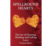 Spellbound Hearts: The Art of Drawing, Binding, and Calling Love