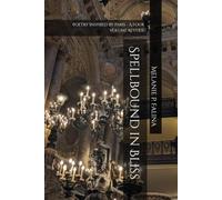 Spellbound in Bliss: Poetry Inspired by Paris - A Four Volume Reverie