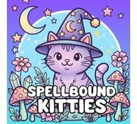 Spellbound Kitties: An Adorable Coloring Book Featuring Magical Treehouses, Enchanted Forests, Mushrooms, Crystals and Cute Cat Adventures